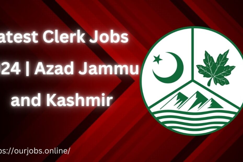 Latest Clerk Jobs 2024 | Azad Jammu and Kashmir